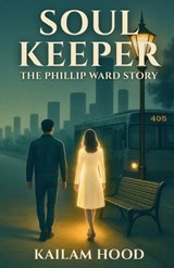 Soul Keeper - The Phillip Ward Story - Kailam Hood - 9798292918882