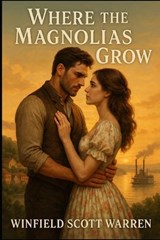Where the Magnolias Grow - Winfield Scott Warren - 9798293264810
