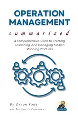 OPERATION MANAGEMENT Summarized: Master the Fundamentals of Operations, Supply Chains, and Process Optimization for Business Success - Devon Kade - 9798293352241