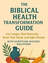 The Biblical Health Transformation Guide - Rose Angela - 9798293562688