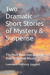 Two Dramatic Short Stories of Mystery & Suspense - Lawrence Anthony Jaggard - 9798293906819