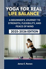 Yoga for Real Life Balance - James C Roman - 9798293915262