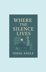 Where the Silence Lives Novel, Authored by Yehia Adele, Contributed by Abedelrahman Wael. - Yehia Adele - 9798293921713