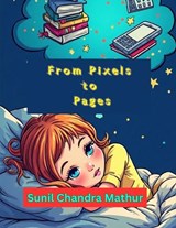 From Pixels to Pages - Sunil Chandra Mathur - 9798294241810