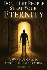 Don't Let People Steal Your Eternity - David Ray - 9798294402457