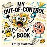 My Out of Control Book: Children's Story About Big Emotions and Feelings, Ages 2-6 - Emily Hartmann - 9798294456450
