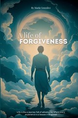 A life of forgiveness - Nelsa Maria Gonzalez Ovalle - 9798294535711