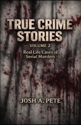 True Crime Stories - Josh A Pete - 9798294626655