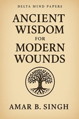 Ancient Wisdom For Modern Wounds - Amar B Singh - 9798294632724