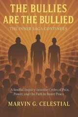 The BULLIES are the BULLIED - Marvin G Celestial - 9798294666002