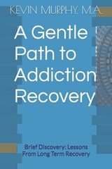 A Gentle Path to Addiction Recovery - Kevin Murphy - 9798294754020