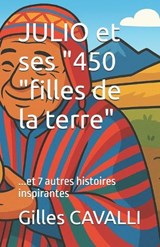 JULIO et ses "450 "filles de la terre"...et 7 autres histoires inspirantes - Gilles Cavalli - 9798294849085