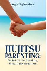 Jiujitsu Parenting - Roger Higginbotham - 9798295402739