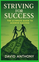 Striving for Success - David Anthony - 9798295417658
