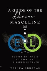 Divine Masculine Guide - Yeshua Abraxas - 9798295423819