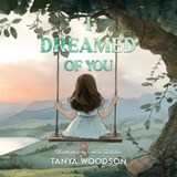 I dreamed of you - Tanya Woodson - 9798295440632