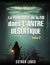 La Poursuite de la Foi Dans l'Antre Désertique - Esther Louis - 9798295443350