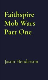 Faithspire Mob Wars Part One - Jason Henderson - 9798295444319