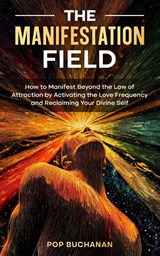 The Manifestation Field - Pop Buchanan - 9798295451751