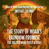 The Story Of Noah's Rainbow Promise - Michael Palmer - 9798295455131