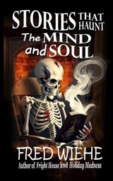 Stories that Haunt the Mind and Soul - Fred Wiehe - 9798295456633