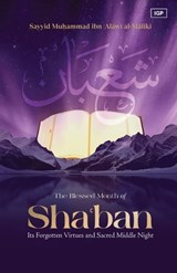 The Blessed Month of Sha'ban - Sayyid Muhammad Ibn Alawi Al-Maliki - 9798295460111