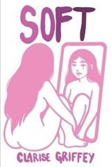 Soft: A Collection of Poems about Tenderness in a Hard World - Clarise Griffey - 9798295462276