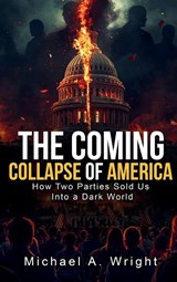 The Coming Collapse of America - Michael A. Wright - 9798295463815