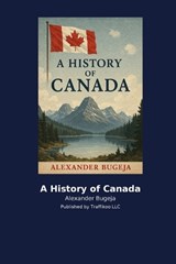 A History of Canada - Alexander Bugeja - 9798295472640