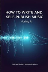 How to Write and Self-Publish Music - Using AI - Dakota Frandsen - 9798295482830