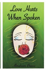Love Hurts When Spoken - Abraham Bravo - 9798295499562