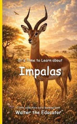 It's Time to Learn about Impalas - Walter the Educator - 9798295509681