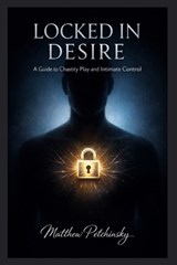 Locked in Desire - Matthew Petchinsky - 9798295519383