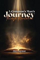 A Common Man's Journey Through Revelation - Jim Daymut - 9798295521911