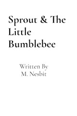 Sprout & The Little Bumblebee - M Nesbit - 9798295522208