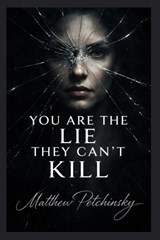 You Are the Lie They Can't Kill - Matthew Petchinsky - 9798295530203