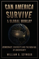 Can America Survive a Global World? - William B Seymour - 9798295537547