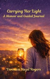 Carrying Her Light - Veronica Hazel Rogers - 9798295543753