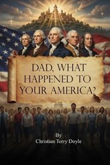 Dad, what happened to your America? - Christian Terry Doyle - 9798295550904
