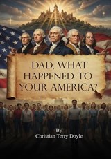 Dad, what happened to your America? - Christian Terry Doyle - 9798295550935