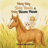 Merry Fairy, Baby Hootie, & Daisy Become Friend - Jonelle McCaffrey - 9798295552793