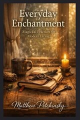 Everyday Enchantment - Matthew Petchinsky - 9798295555862