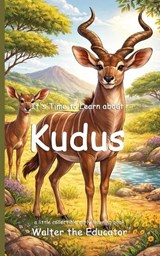 It's Time to Learn about Kudus - Walter the Educator - 9798295558764