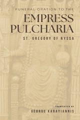Funeral Oration to the Empress Pulcheria - St Gregory of Nyssa - 9798295561801