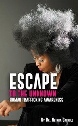 Escape To The Unknown - Netreia D Carroll - 9798295566301