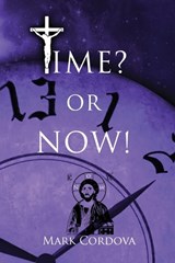 Time? or NOW! - Mark Cordova - 9798295568589