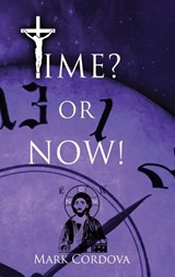 Time? or NOW! - Mark Cordova - 9798295568619