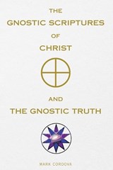 The Gnostic Scriptures of Christ and The Gnostic Truth - Mark Cordova - 9798295568909