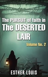 The Pursuit Of Faith In The Deserted Lair Volume No.2 - Esther Louis - 9798295568961