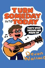 Turn Someday Into Today - Devon Wallace - 9798295569029